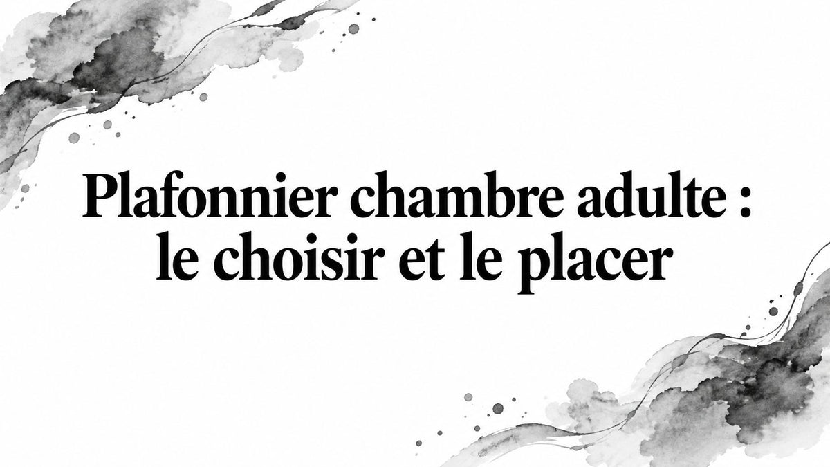 Plafonnier chambre adulte : le choisir et le placer