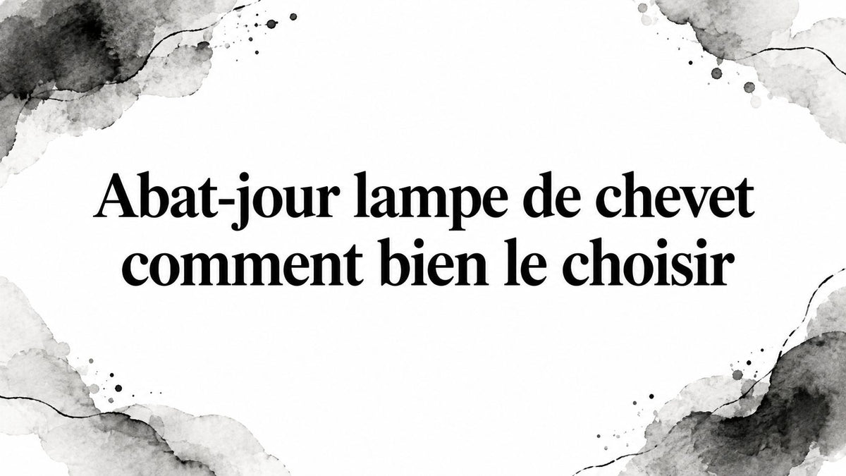Abat-jour lampe de chevet comment bien le choisir