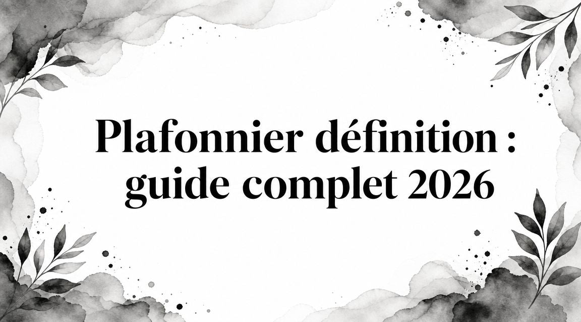 Plafonnier définition : guide complet 2026