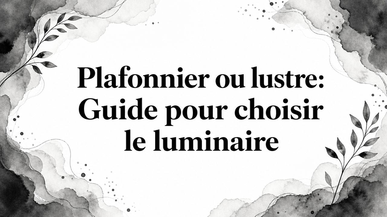 Plafonnier ou lustre: Guide pour choisir le luminaire