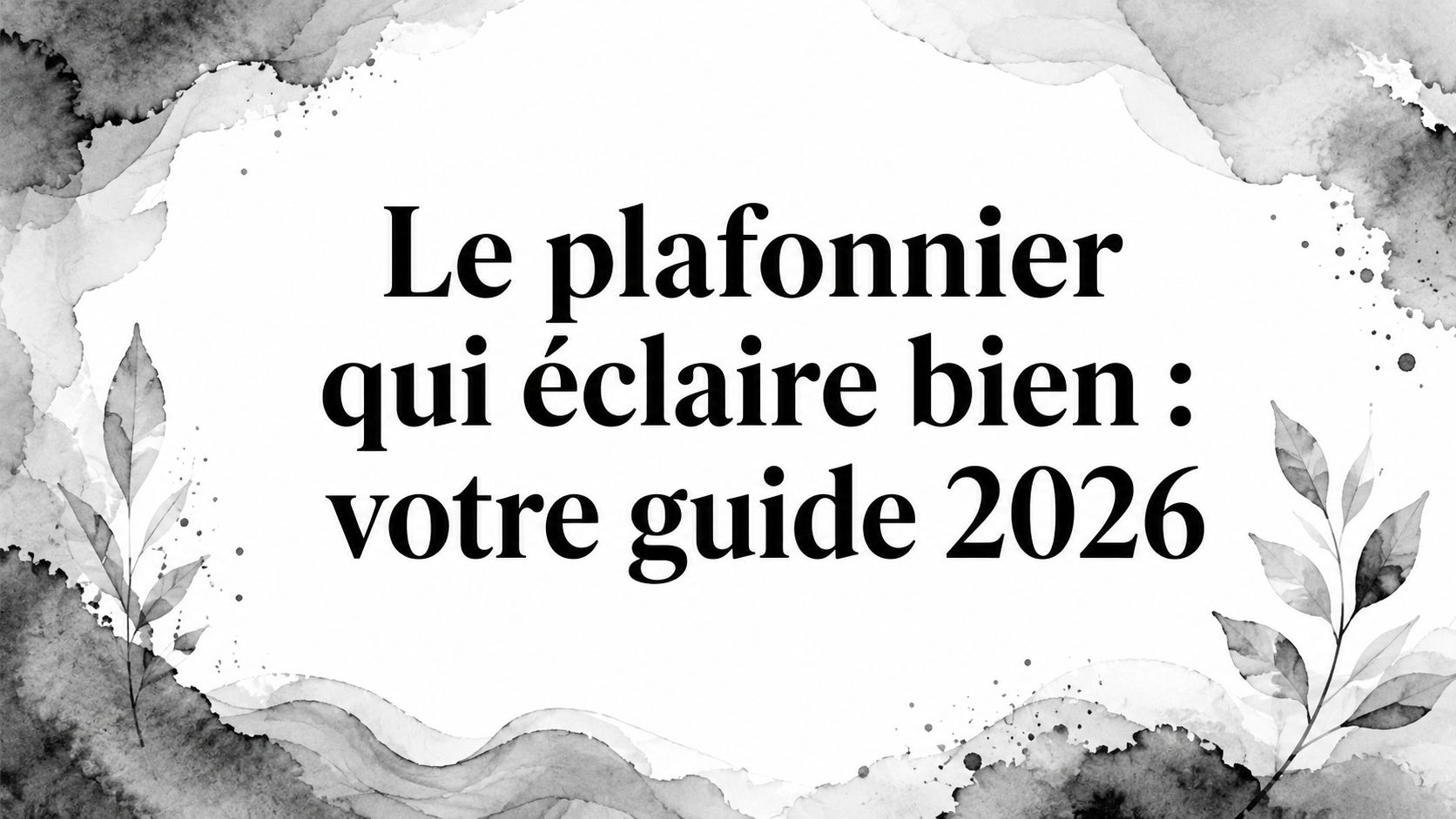 Le plafonnier qui éclaire bien : votre guide 2026