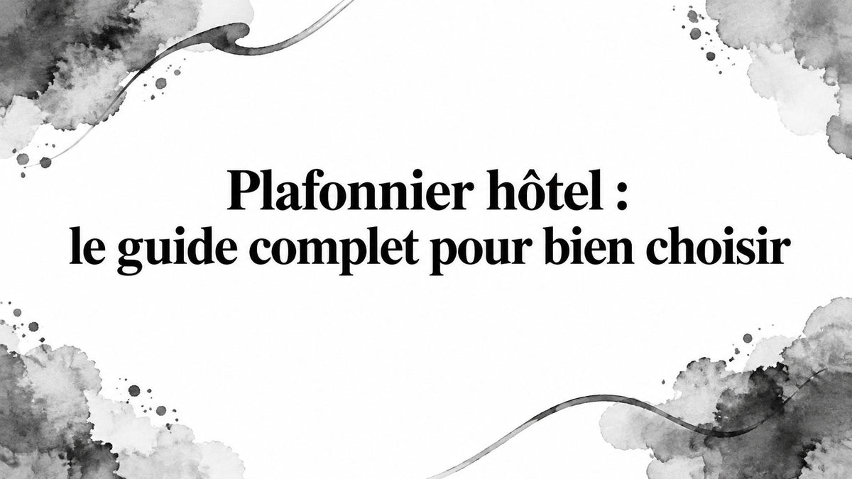 Plafonnier hôtel : le guide complet pour bien choisir