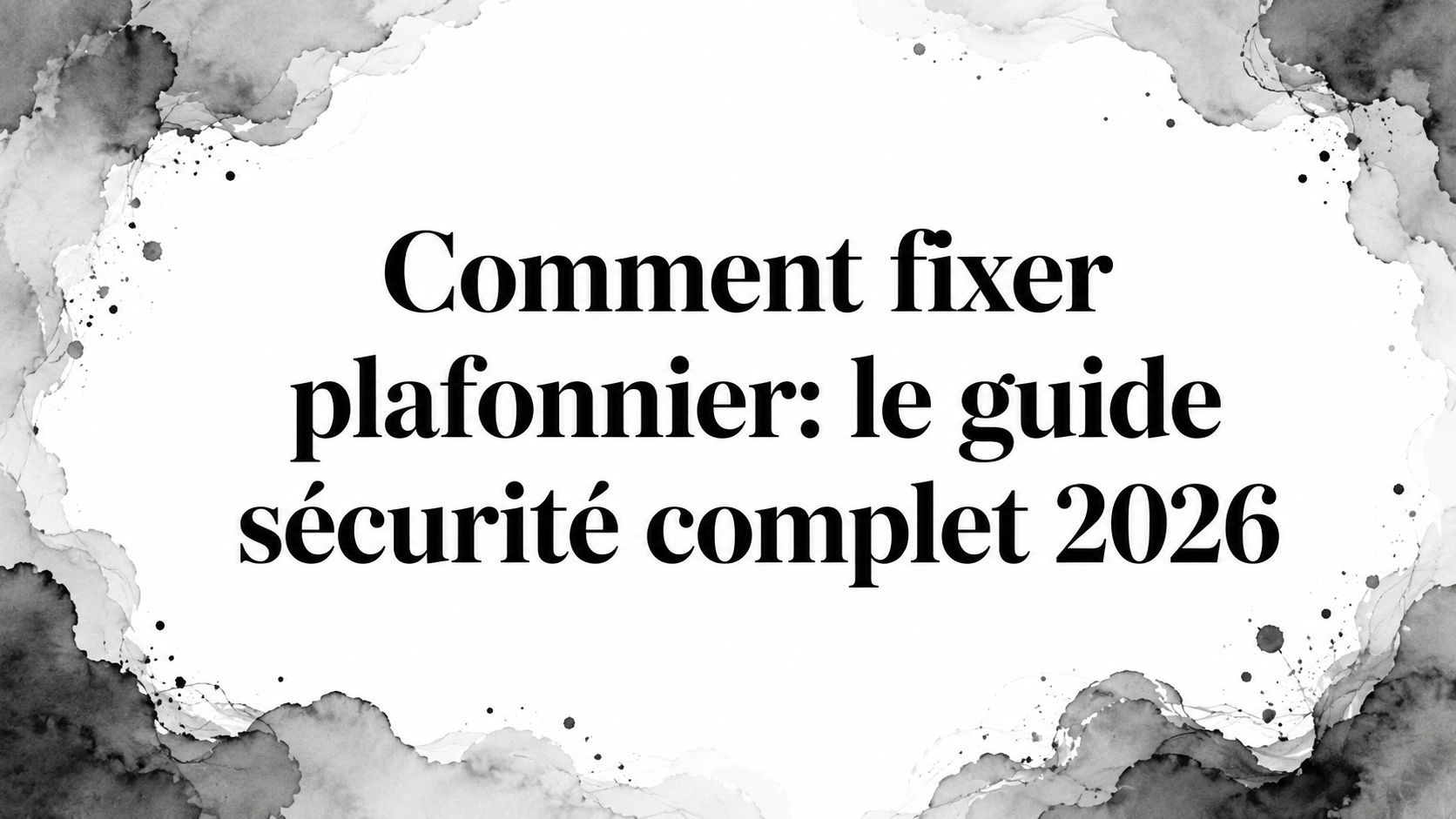 Comment fixer plafonnier: le guide sécurité complet 2026