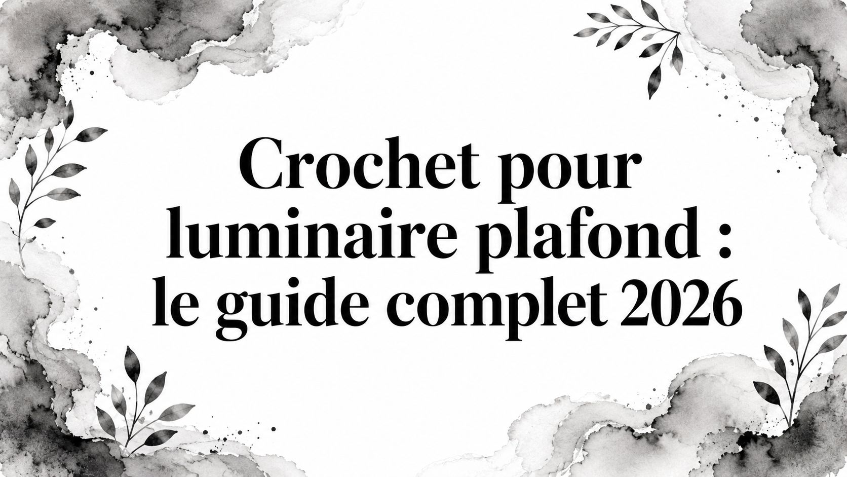 Crochet pour luminaire plafond : le guide complet 2026