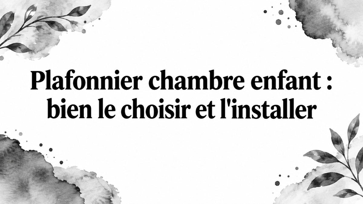 Plafonnier chambre enfant : bien le choisir et l'installer