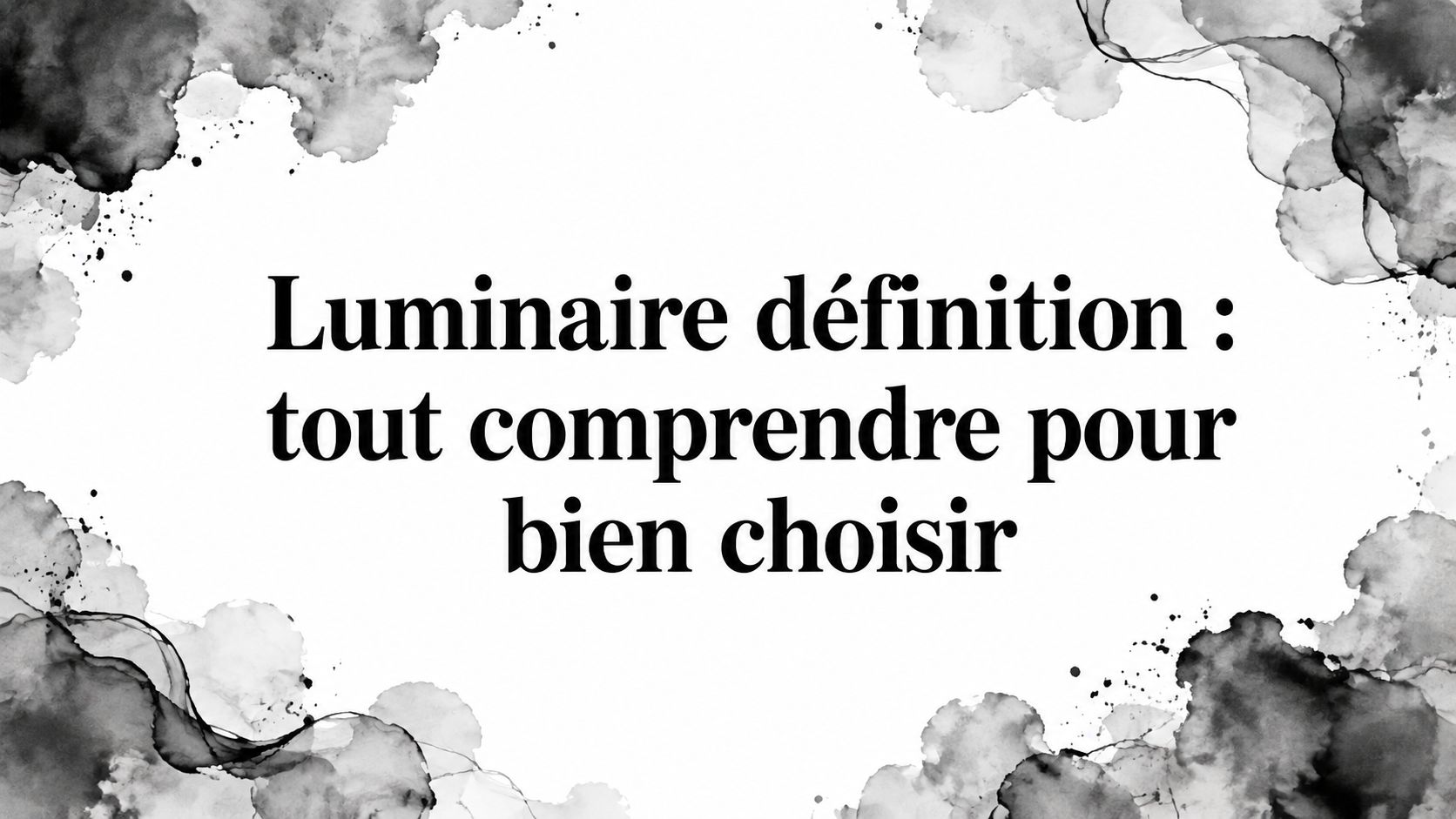 Luminaire définition : tout comprendre pour bien choisir