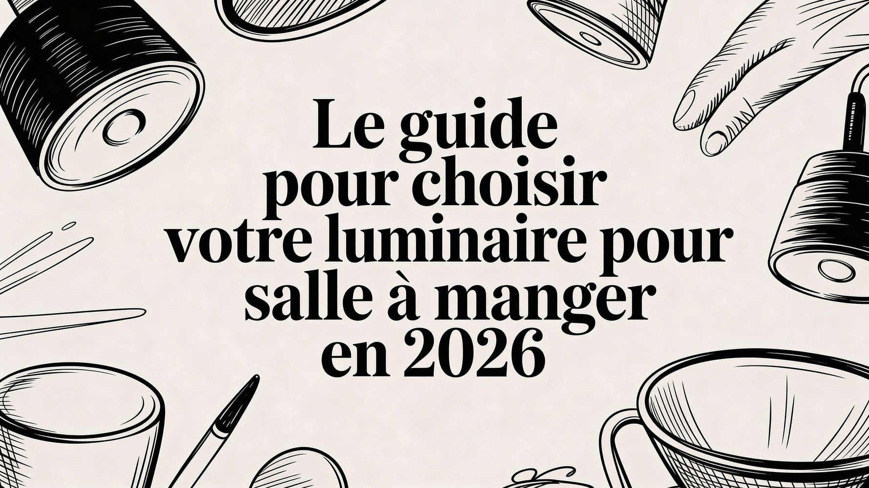 Le guide pour choisir votre luminaire pour salle à manger en 2026