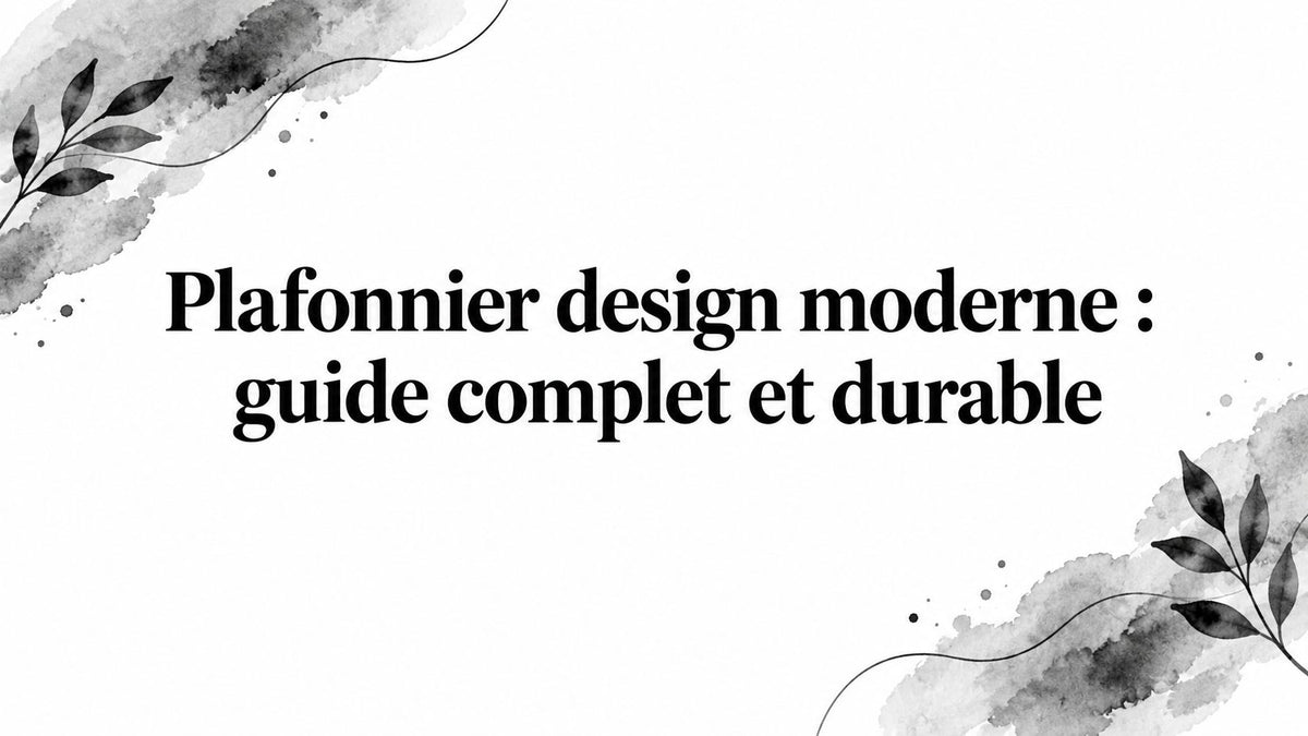 Plafonnier design moderne : guide complet et durable