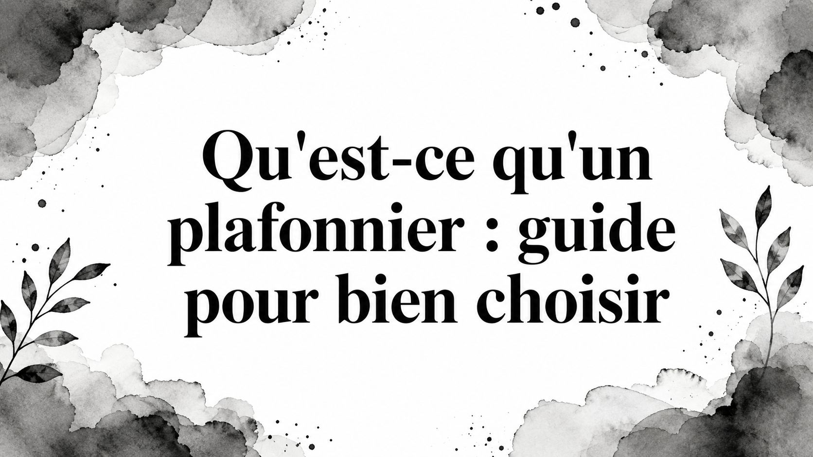 Qu'est-ce qu'un plafonnier : guide pour bien choisir