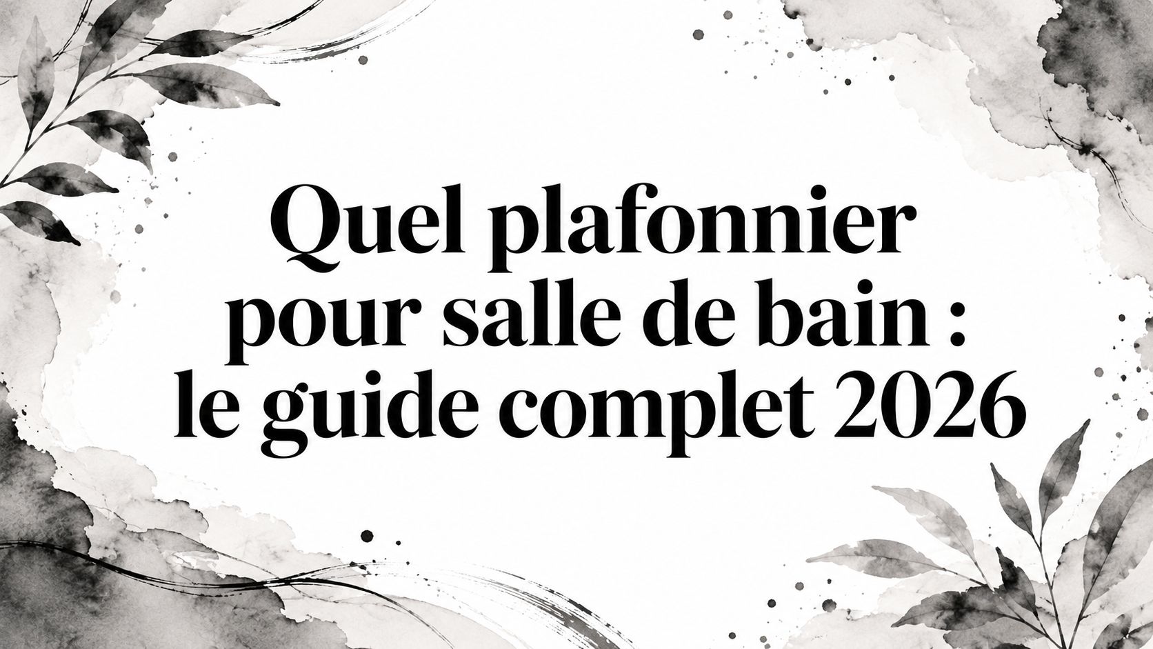 Quel plafonnier pour salle de bain : le guide complet 2026