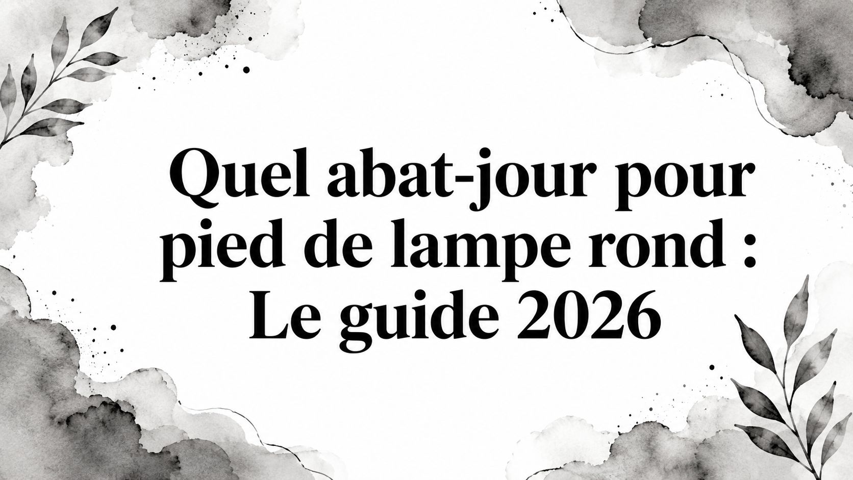 Quel abat-jour pour pied de lampe rond : Le guide 2026